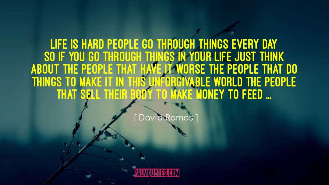 David Ramos Quotes: Life is hard people go