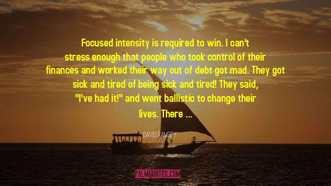 David Ramsey Quotes: Focused intensity is required to