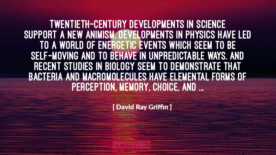 David Ray Griffin Quotes: Twentieth-century developments in science support