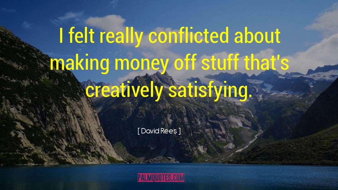 David Rees Quotes: I felt really conflicted about