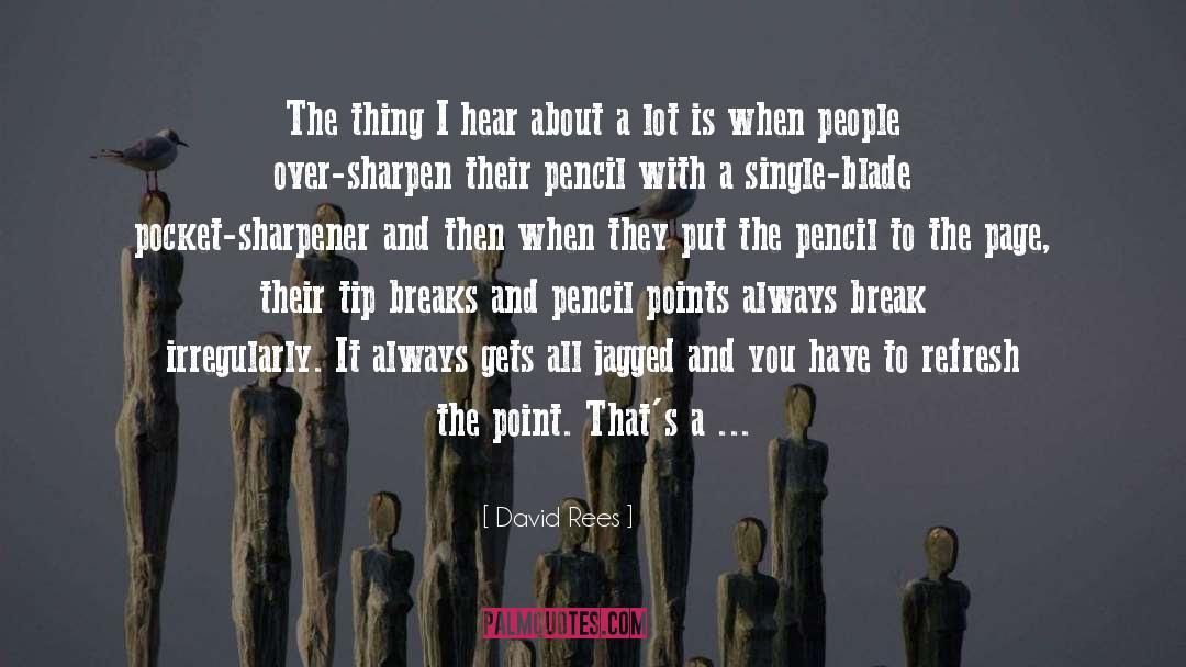 David Rees Quotes: The thing I hear about