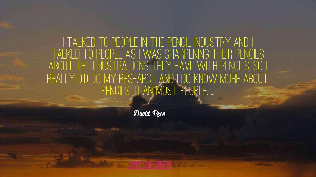 David Rees Quotes: I talked to people in