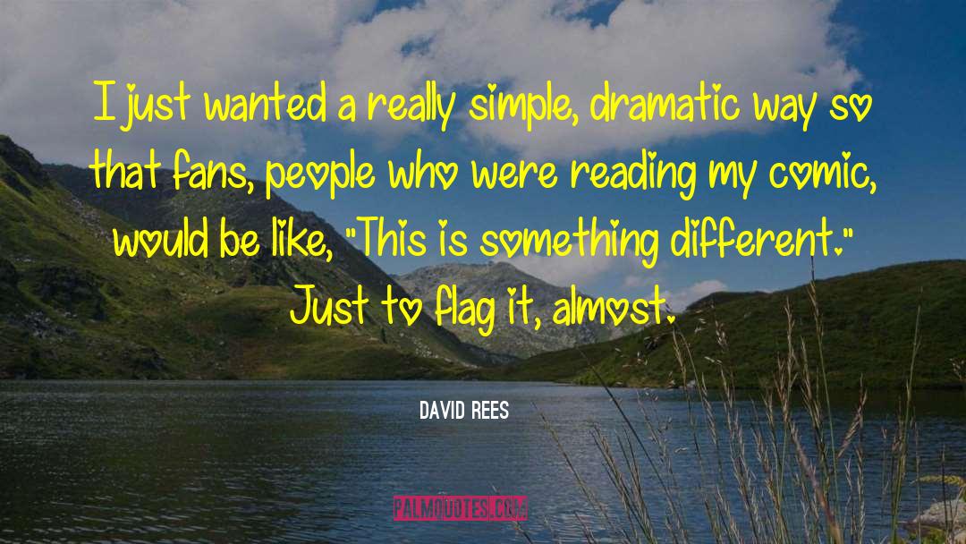 David Rees Quotes: I just wanted a really