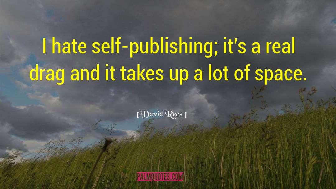 David Rees Quotes: I hate self-publishing; it's a