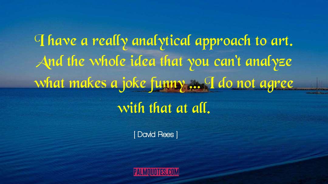 David Rees Quotes: I have a really analytical