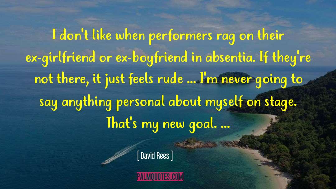 David Rees Quotes: I don't like when performers