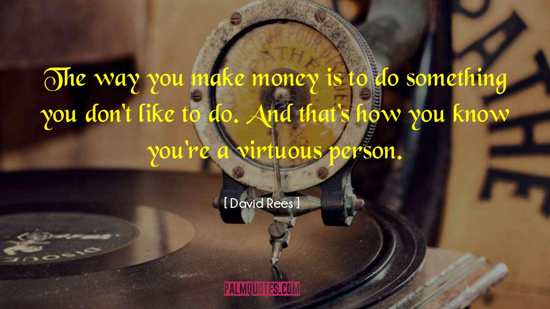 David Rees Quotes: The way you make money