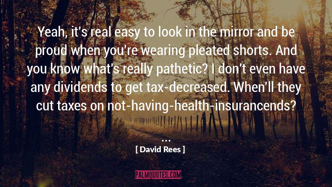 David Rees Quotes: Yeah, it's real easy to