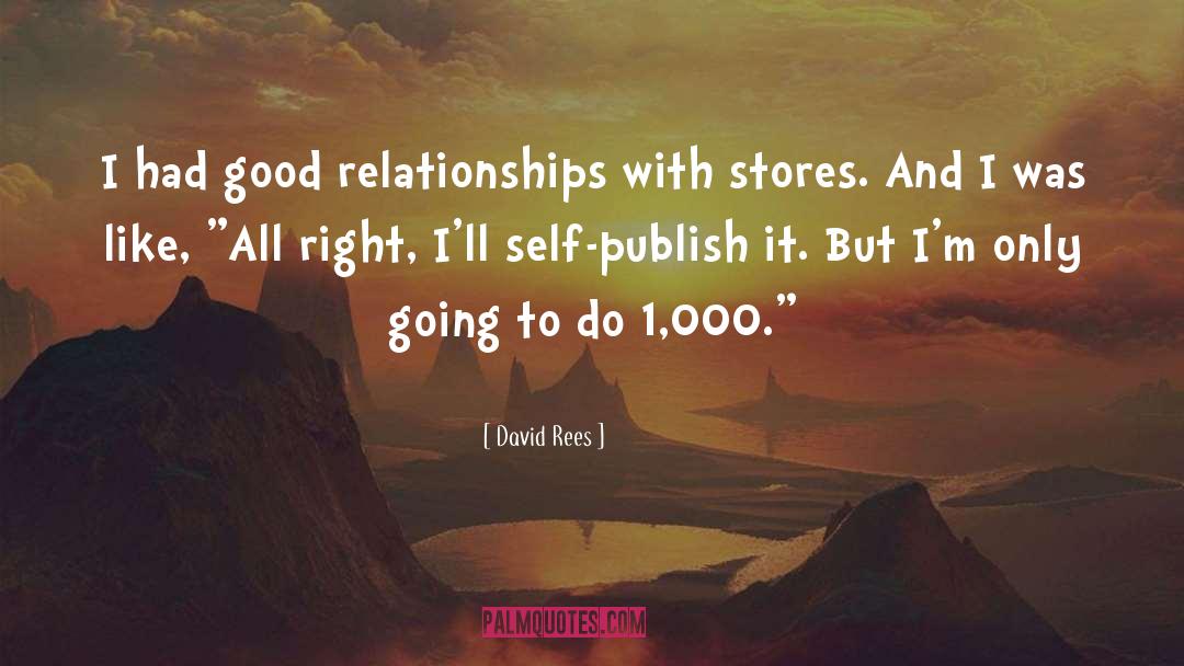 David Rees Quotes: I had good relationships with