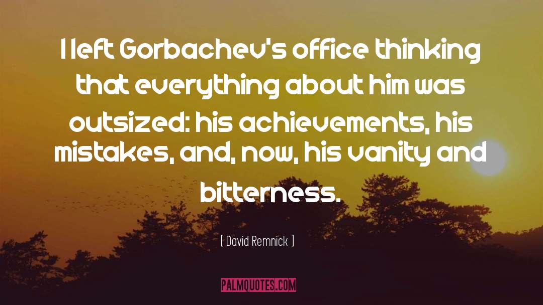 David Remnick Quotes: I left Gorbachev's office thinking