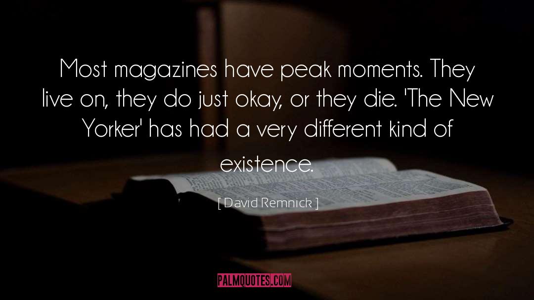 David Remnick Quotes: Most magazines have peak moments.