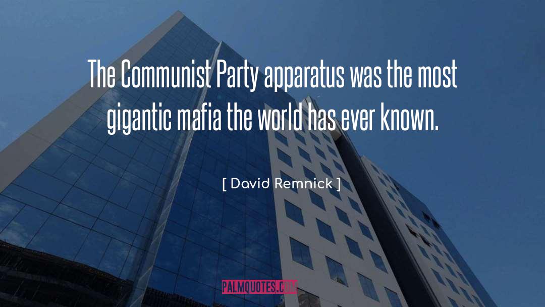 David Remnick Quotes: The Communist Party apparatus was