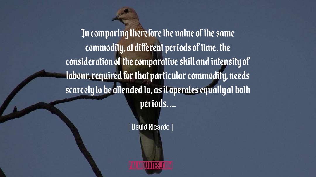 David Ricardo Quotes: In comparing therefore the value