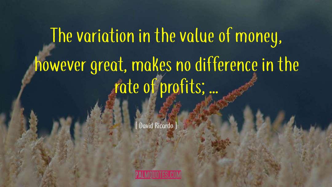 David Ricardo Quotes: The variation in the value