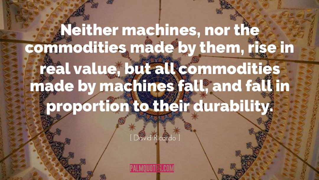 David Ricardo Quotes: Neither machines, nor the commodities