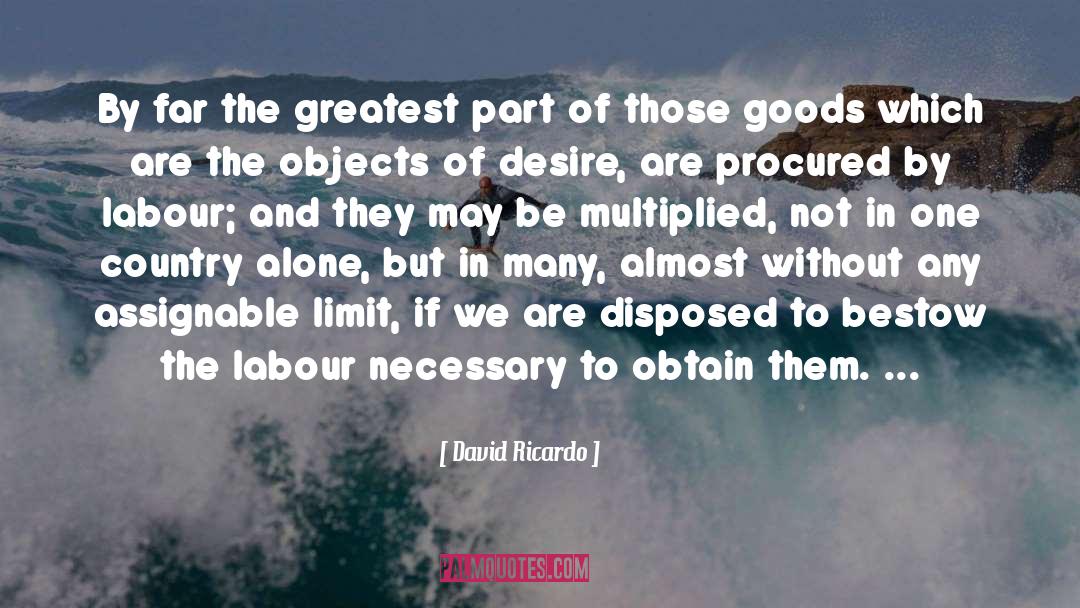 David Ricardo Quotes: By far the greatest part