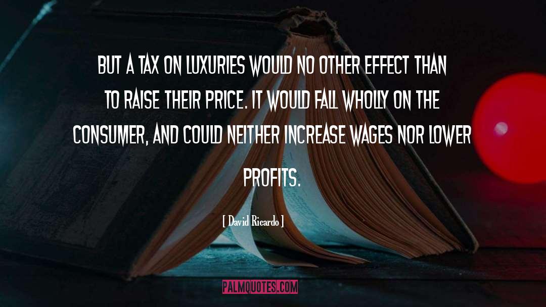 David Ricardo Quotes: But a tax on luxuries