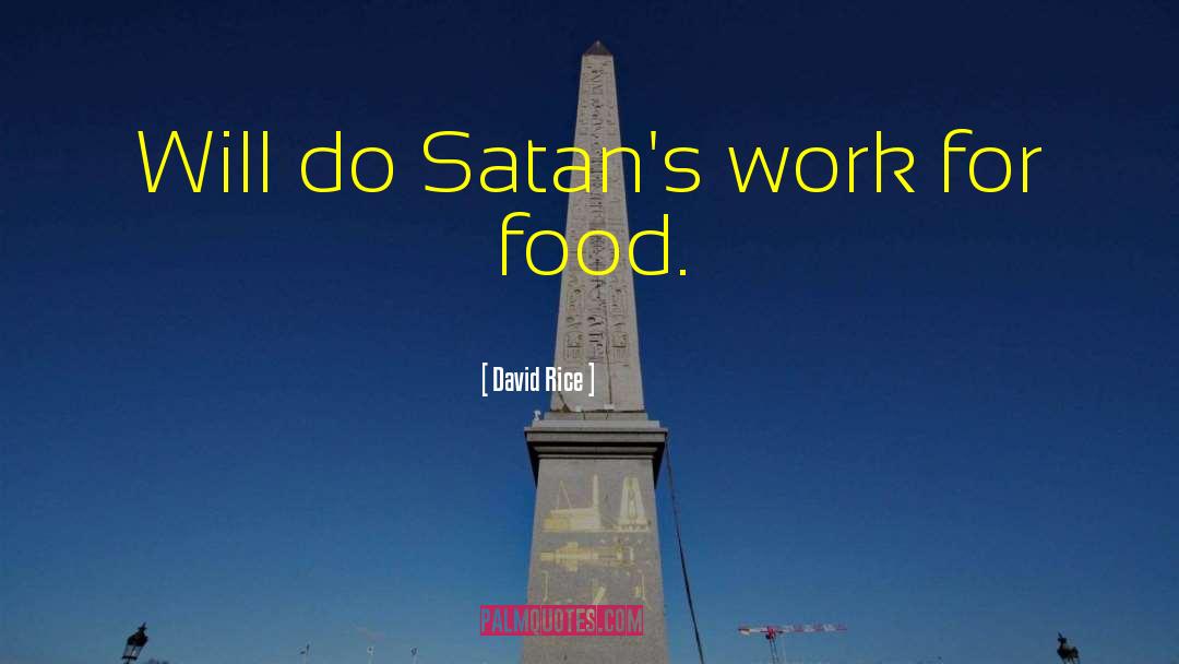 David Rice Quotes: Will do Satan's work for