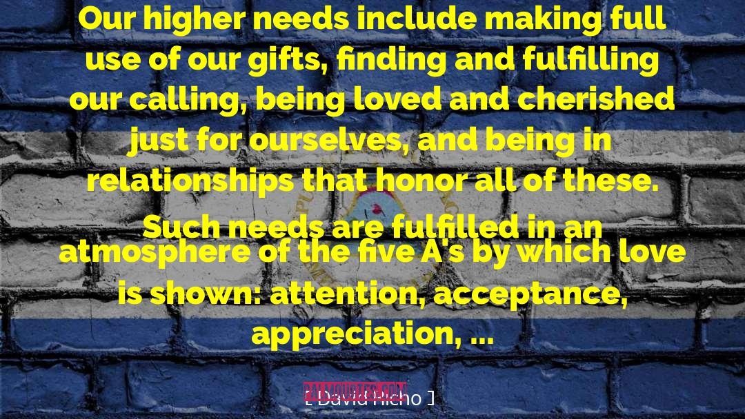 David Richo Quotes: Our higher needs include making