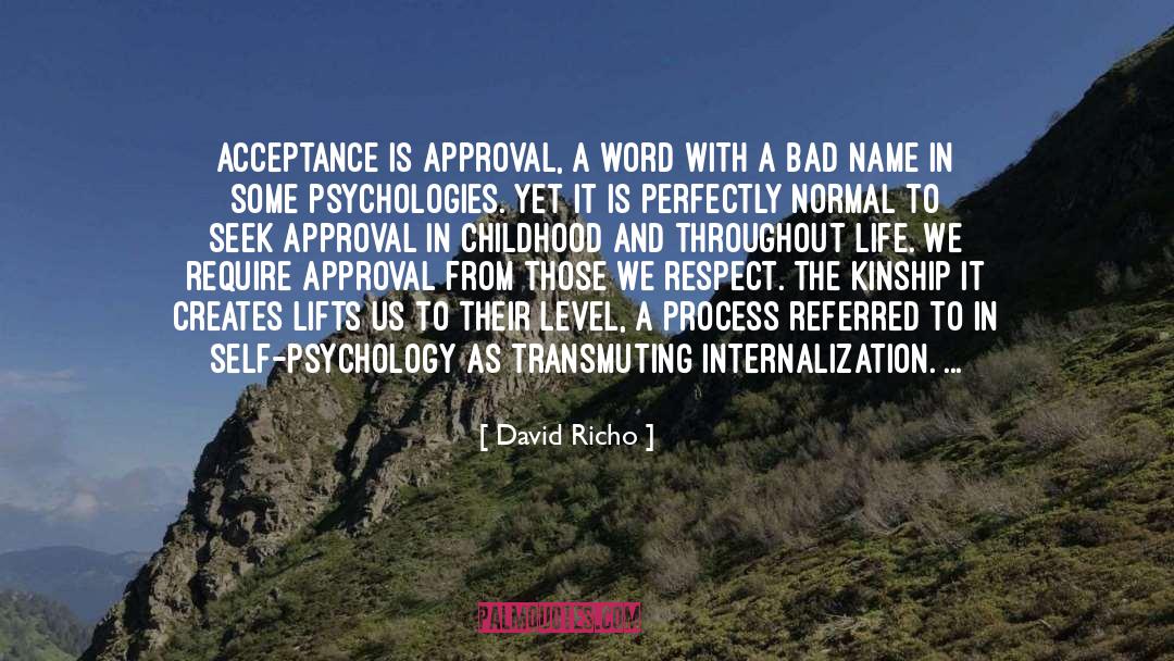 David Richo Quotes: Acceptance is approval, a word