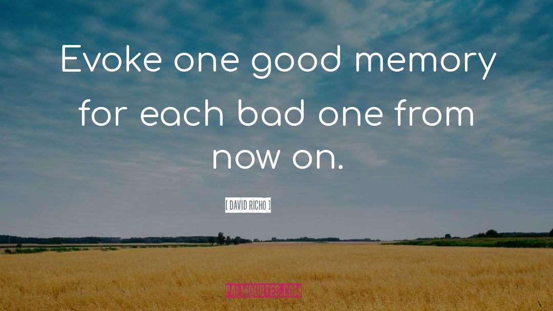 David Richo Quotes: Evoke one good memory for