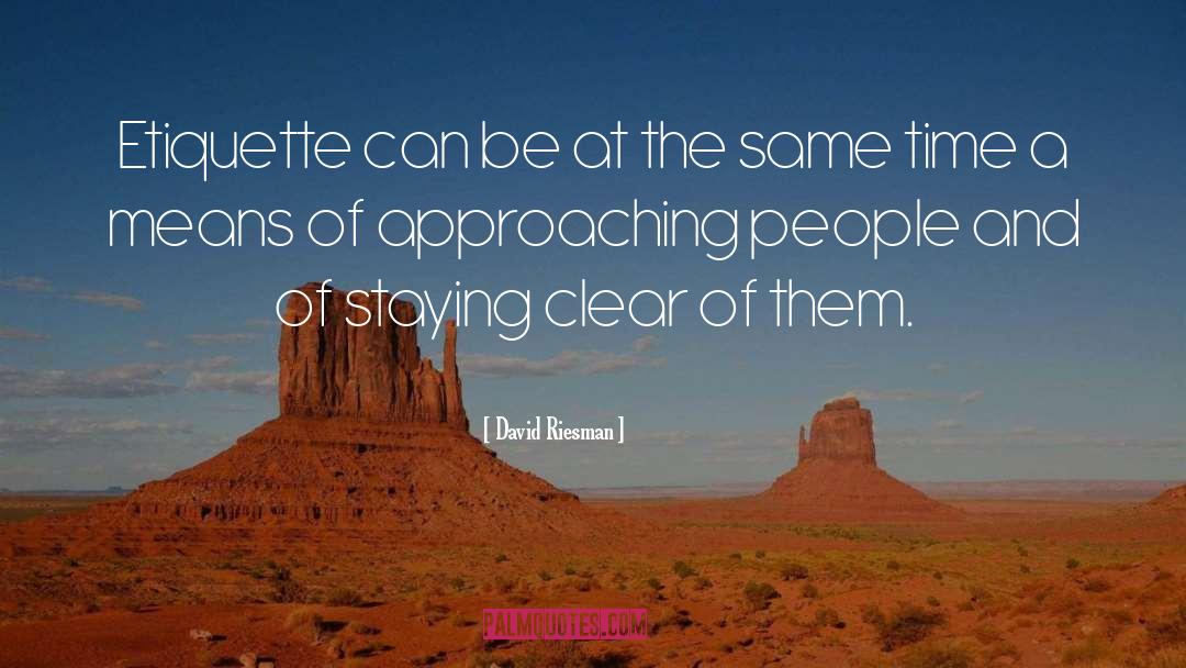 David Riesman Quotes: Etiquette can be at the
