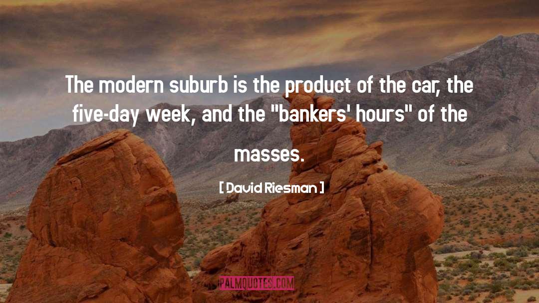 David Riesman Quotes: The modern suburb is the