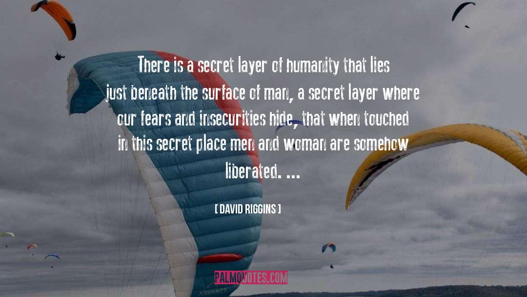 David Riggins Quotes: There is a secret layer