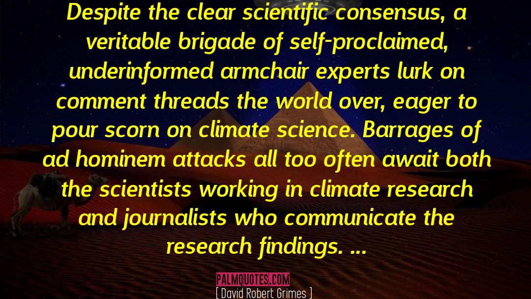 David Robert Grimes Quotes: Despite the clear scientific consensus,
