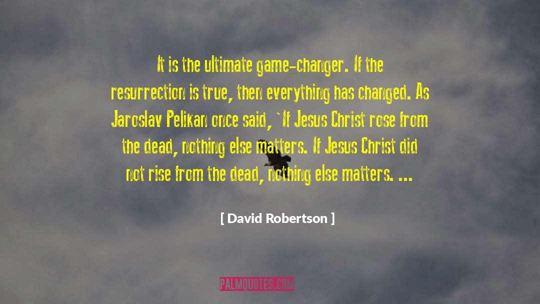 David Robertson Quotes: It is the ultimate game-changer.