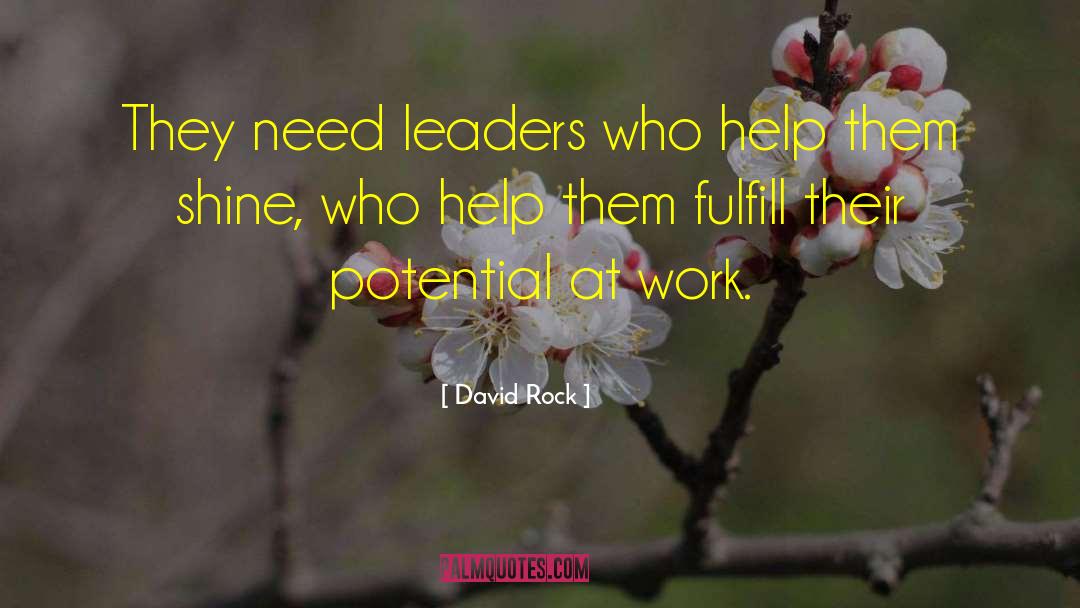 David Rock Quotes: They need leaders who help