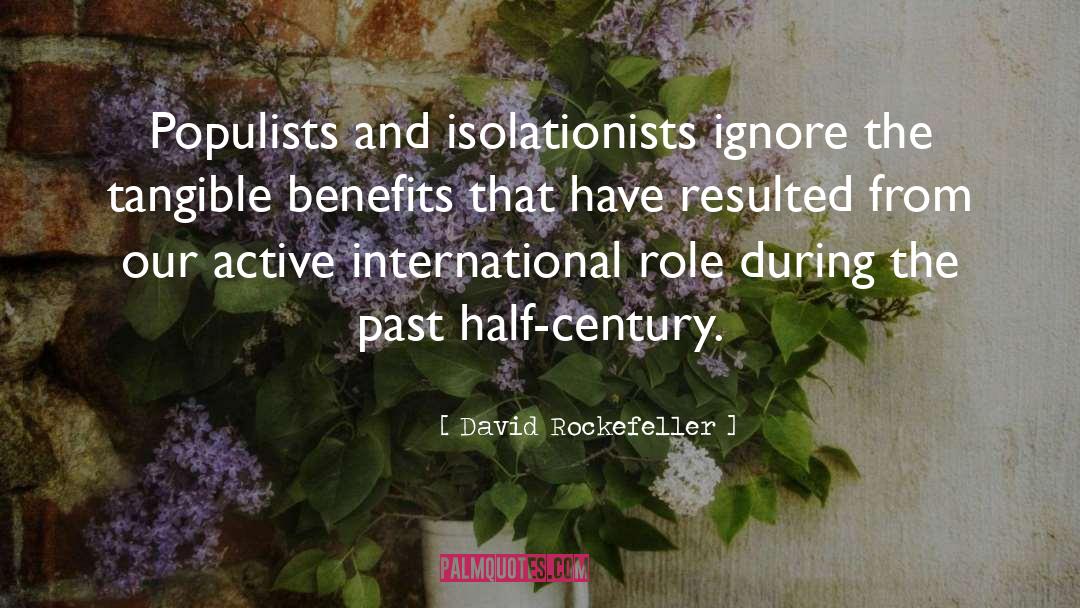 David Rockefeller Quotes: Populists and isolationists ignore the