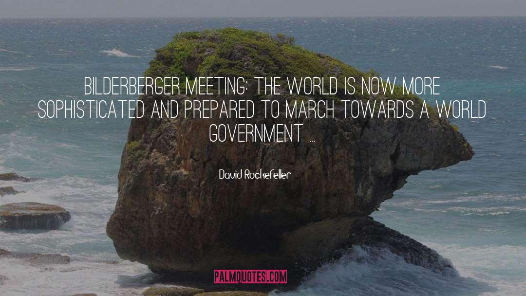 David Rockefeller Quotes: Bilderberger Meeting: The world is