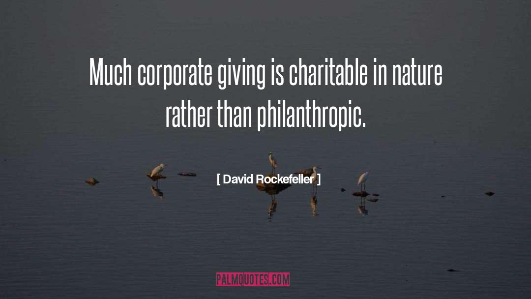 David Rockefeller Quotes: Much corporate giving is charitable