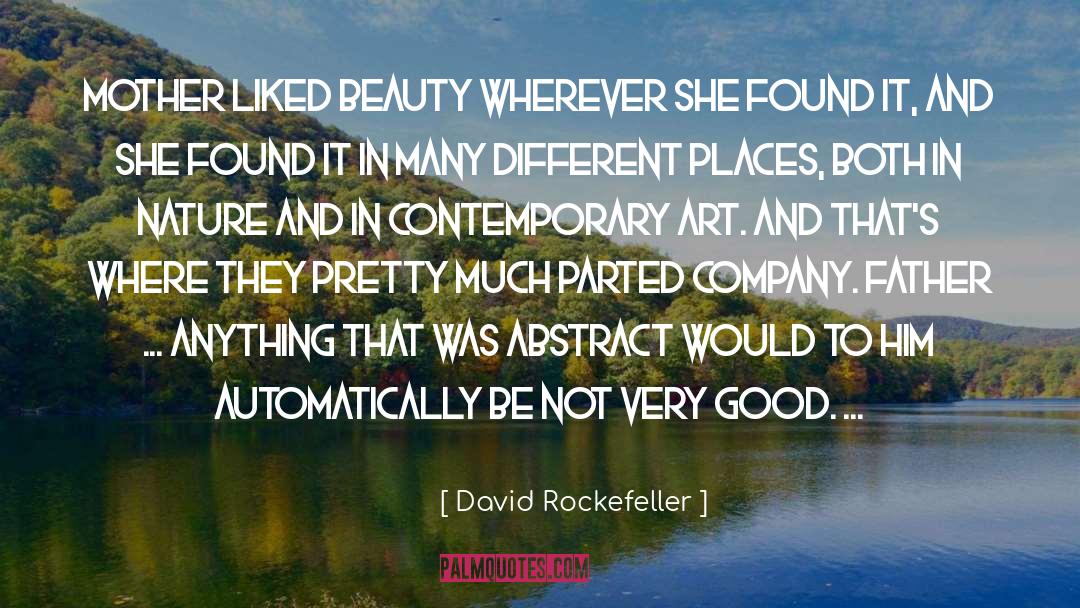 David Rockefeller Quotes: Mother liked beauty wherever she