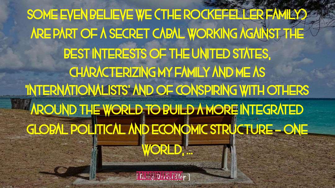 David Rockefeller Quotes: Some even believe we (the