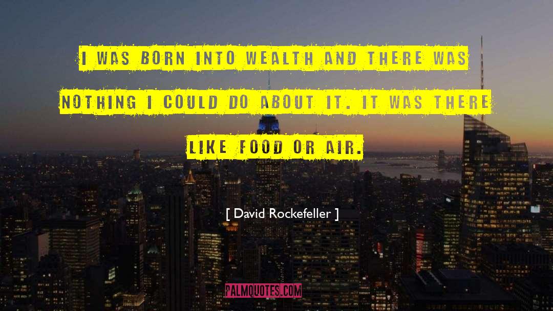 David Rockefeller Quotes: I was born into wealth