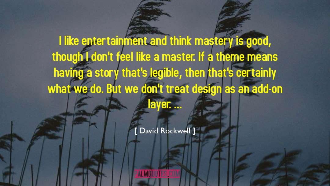 David Rockwell Quotes: I like entertainment and think