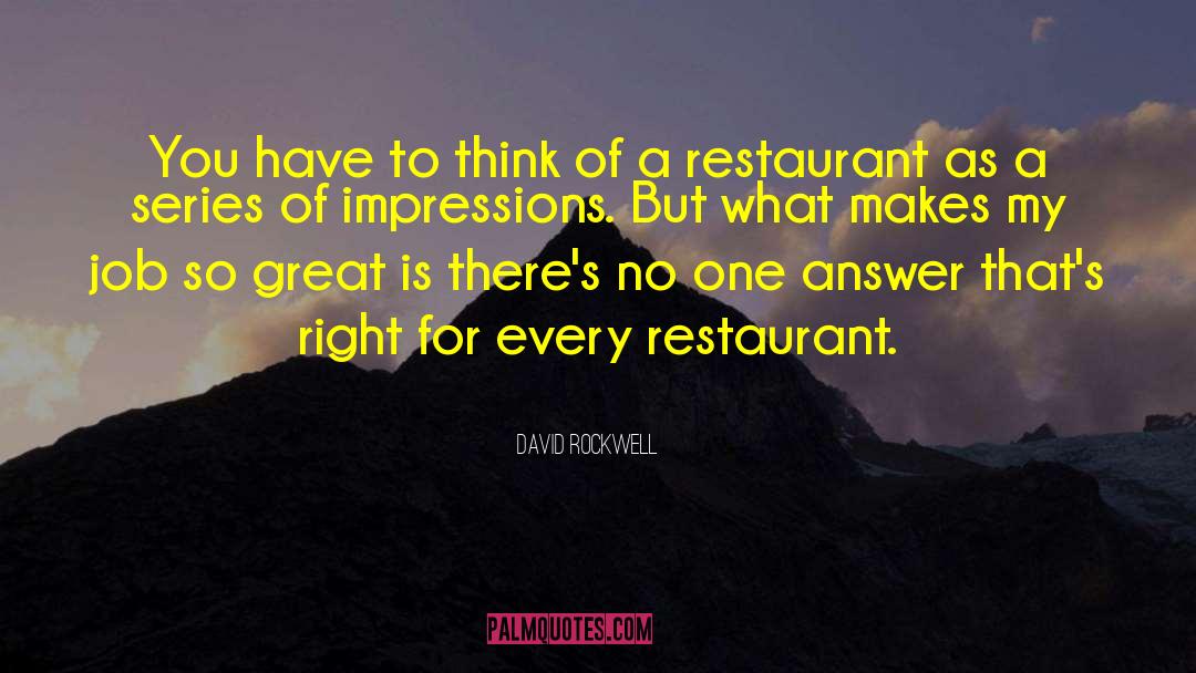 David Rockwell Quotes: You have to think of