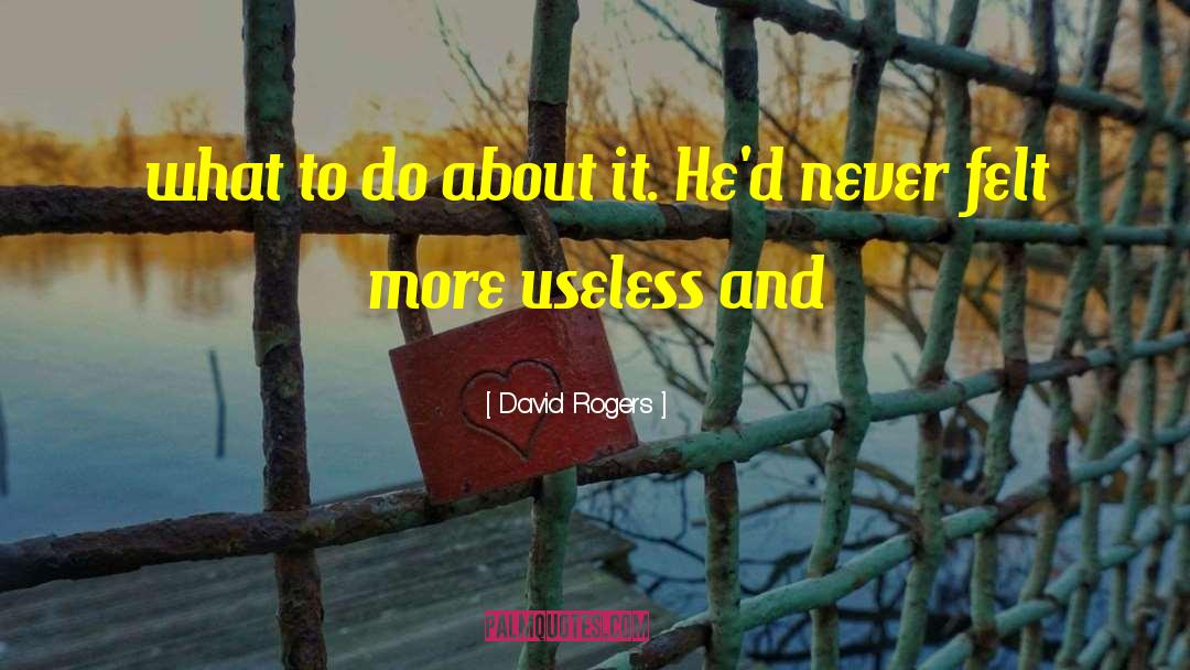 David Rogers Quotes: what to do about it.