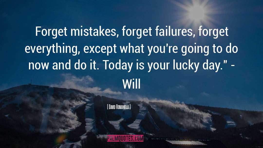 David Romanelli Quotes: Forget mistakes, forget failures, forget