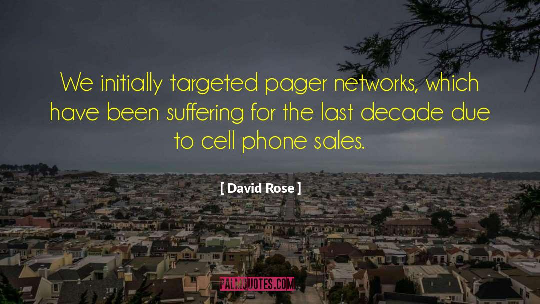 David Rose Quotes: We initially targeted pager networks,