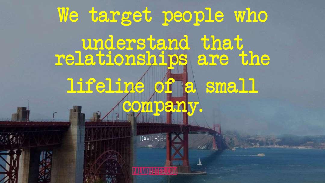 David Rose Quotes: We target people who understand