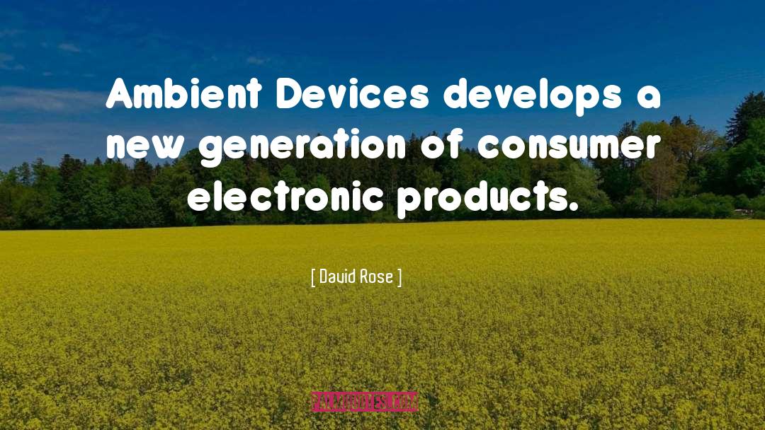 David Rose Quotes: Ambient Devices develops a new