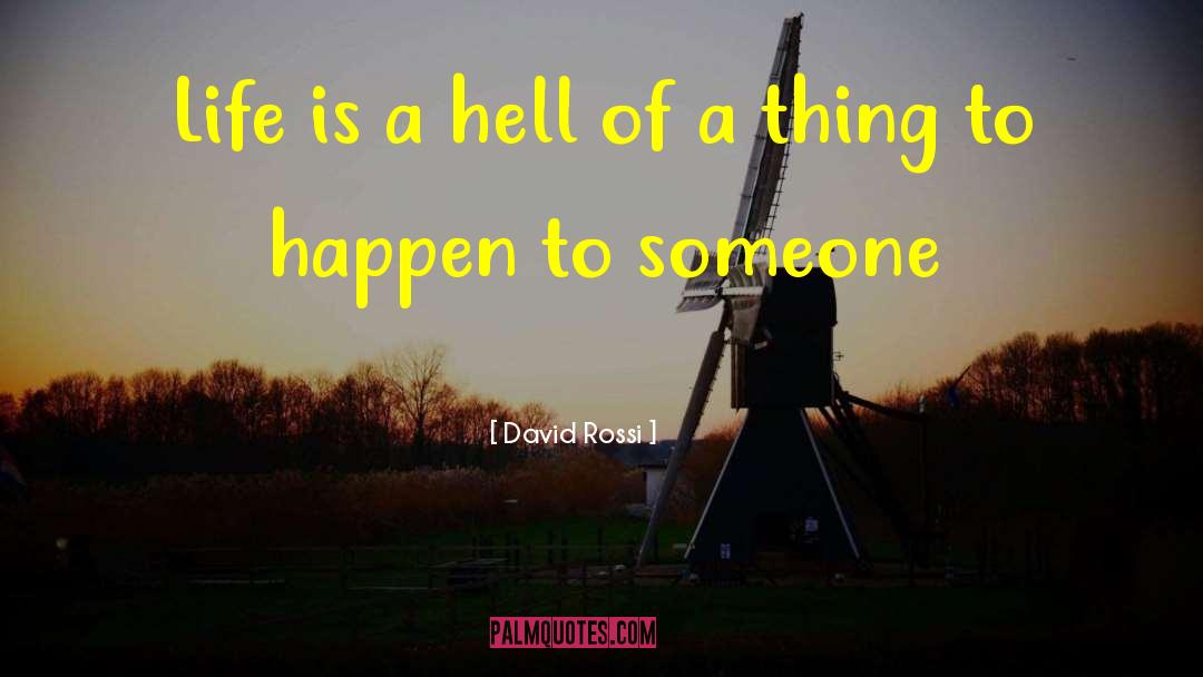 David Rossi Quotes: Life is a hell of