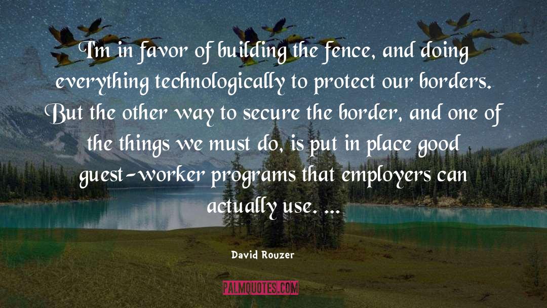 David Rouzer Quotes: I'm in favor of building