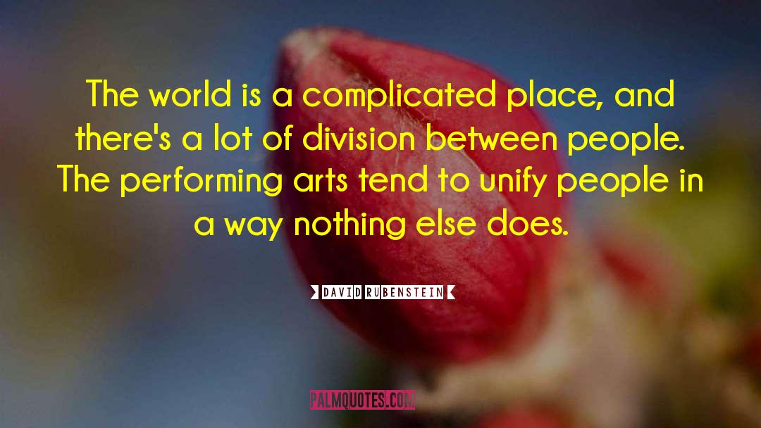 David Rubenstein Quotes: The world is a complicated