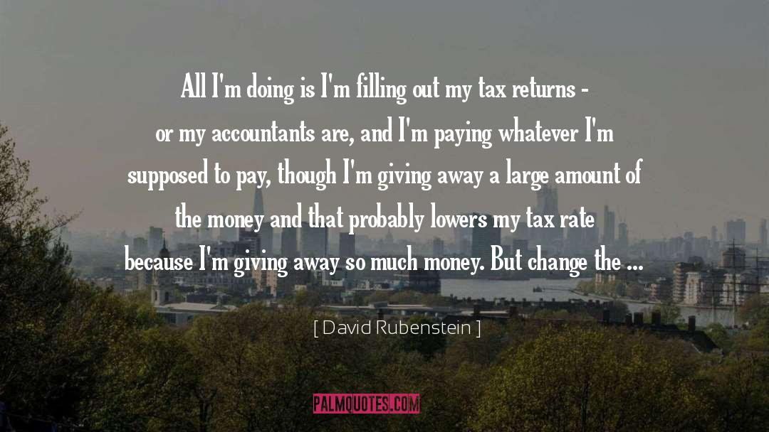 David Rubenstein Quotes: All I'm doing is I'm