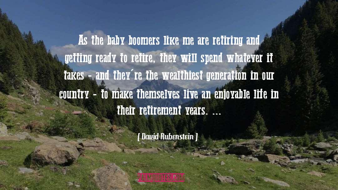 David Rubenstein Quotes: As the baby boomers like