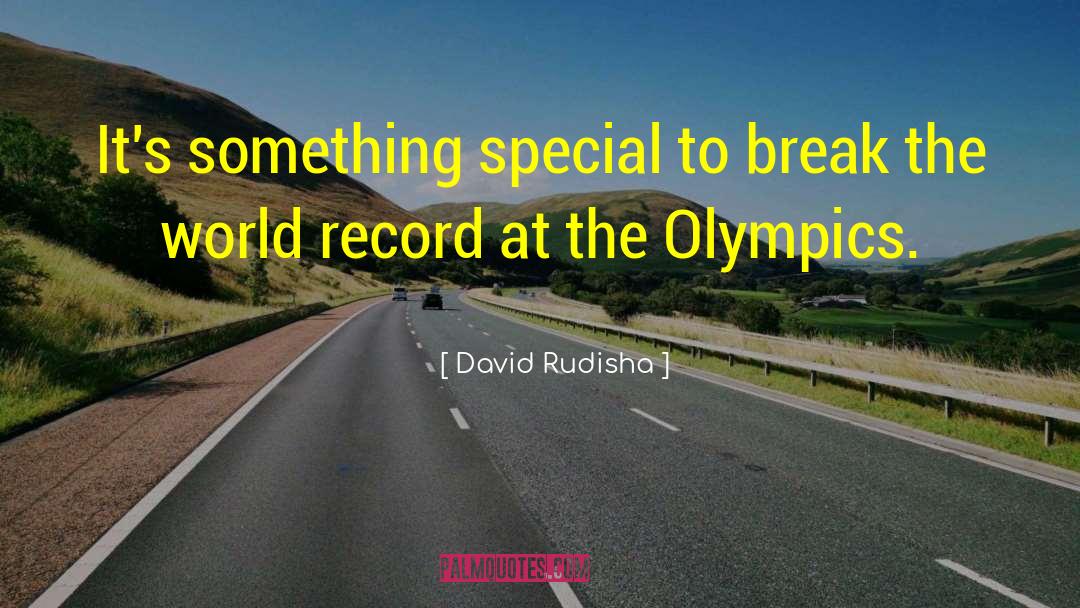 David Rudisha Quotes: It's something special to break